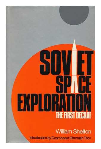 SHELTON, WILLIAM ROY - Soviet Space Exploration: the First Decade, by William Shelton; Introduction by Gherman Titov