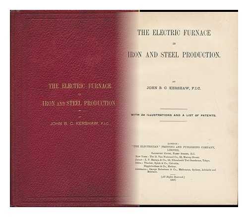 KERSHAW, JOHN BAKER CANNINGTON - The Electric Furnace in Iron and Steel Production / John Baker Cannington Kershaw