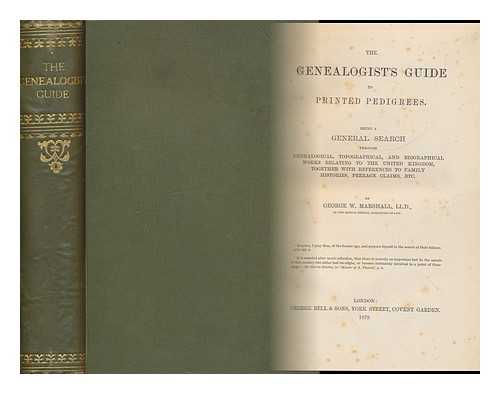 MARSHALL, GEORGE (1839-1905) - The Genealogists Guide to Printed Pedigrees - Being a General Search through Genealogical, Topographical, and Biographical Works Relating to the United Kingdom, Together with References to Family Histories, Peerage Claims, Etc.