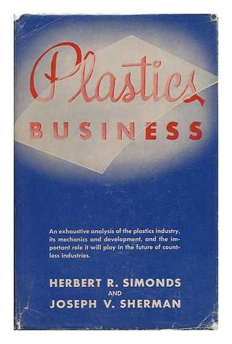 SIMONDS, HERBERT RUMSEY (1887-) & SHERMAN, JOSEPH V. (1905-) - Plastics Business