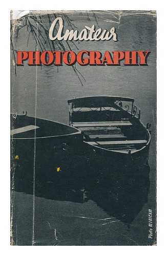 GEORGE NEWNES LIMITED - Amateur Photography : a Practical Handbook for the Amateur / with a Foreword by Percy W. Harris ; with 53 Diagrams in the Text and 101 Illustrations in Photogravure