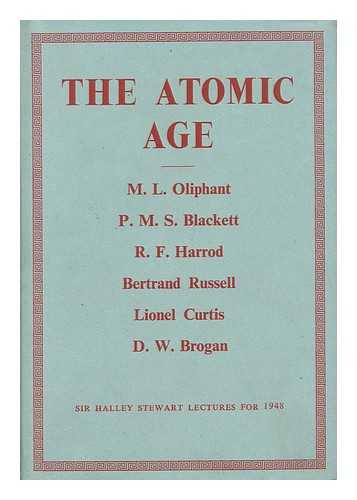 OLIPHANT, MARK, SIR (1901-) - The Atomic Age / M. L. Oliphant, P. M. S. Et Al