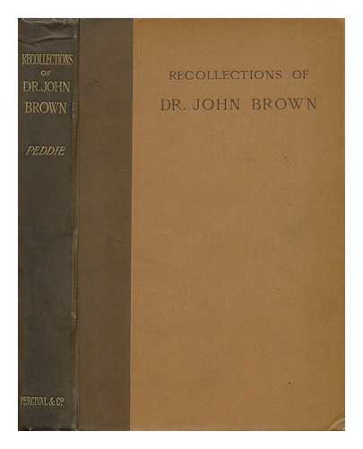 PEDDIE, ALEXANDER (1810-1907). JOHN BROWN (1810 -1882) - Recollections of Doctor John Brown, Author of Rab and His Friends, Etc. , with a Selection from His Correspondence