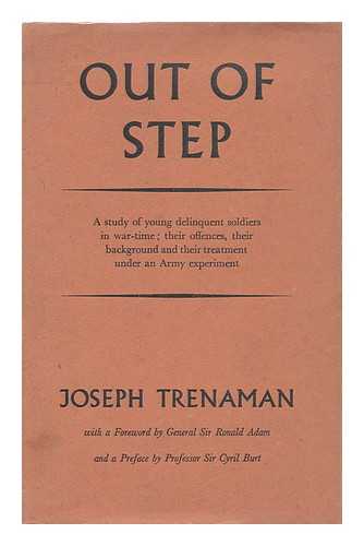 TRENAMAN, JOSEPH - Out of Step. a Study of Young Delinquent Soldiers in War-Time; Their Offences, Their Background and Their Treatment under an Army Experiment