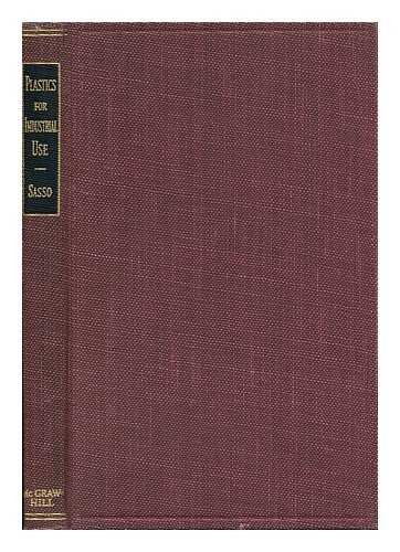 SASSO, JOHN - Plastics for Industrial Use : an Engineering Handbook of Materials and Methods