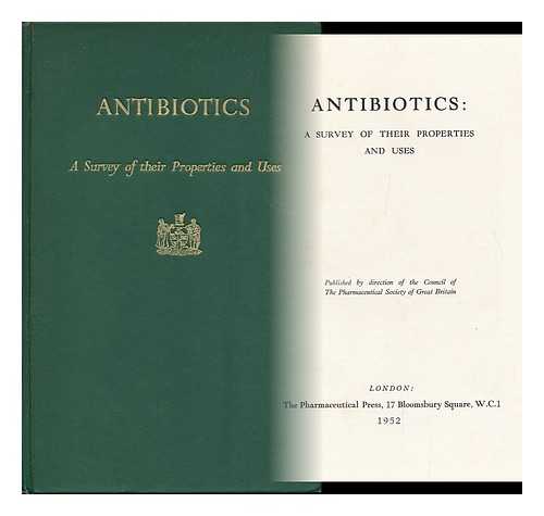 PHARMACEUTICAL SOCIETY OF GREAT BRITAIN - Antibiotics: a Survey of Their Properties and Uses