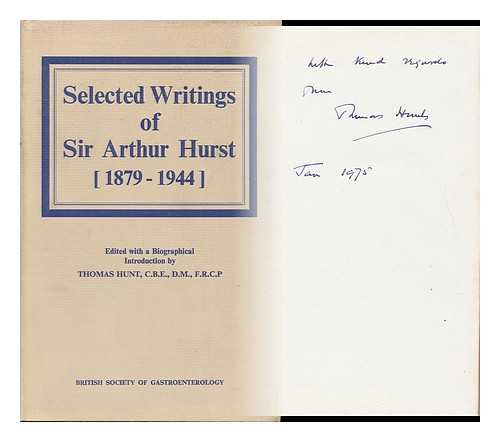 HURST, ARTHUR F. (ARTHUR FREDERICK) (1879-1944) - Selected Writings of Sir Arthur Hurst (1879-1944) ; Edited, with a Biographical Introduction, by Thomas Hunt; Foreword by L. J. Witts