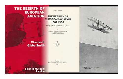 Gibbs-Smith, Charles Harvard (1909-) - The Rebirth of European Aviation, 1902-1908 : a Study of the Wright Brothers' Influence