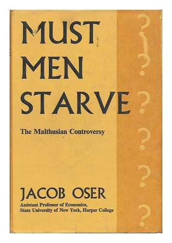 OSER, JACOB (1915-) - Must Men Starve? The Malthusian Controversy, by Jacob Oser