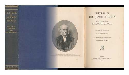 BROWN, JOHN (1810-1882) - Letters of John Brown : with Letters from Ruskin, Thackeray, and Others / Edited by His Son and D. W. Forrest; with Biographical Introductions by Elizabeth T. M'Laren