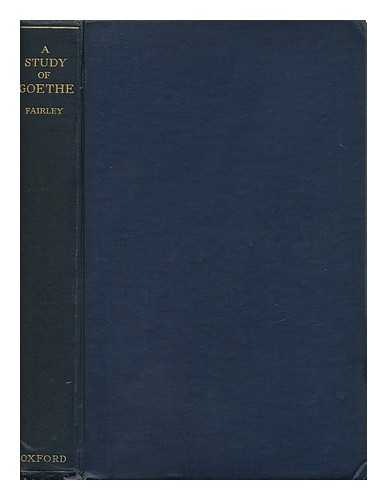 FAIRLEY, BARKER (1887-) - A Study of Goethe, by Barker Fairley