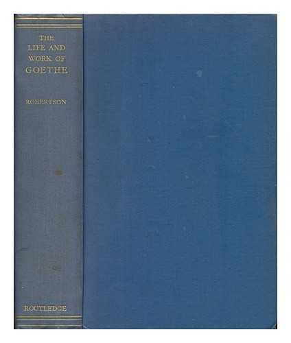 ROBERTSON, JOHN GEORGE (1867-1933) - The Life and Work of Goethe, 1749-1832