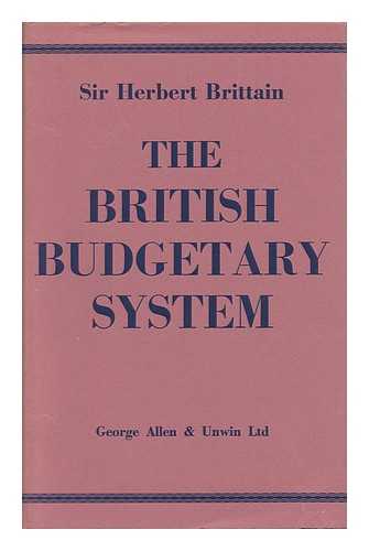 BRITTAIN, HERBERT, SIR - The British Budgetary System