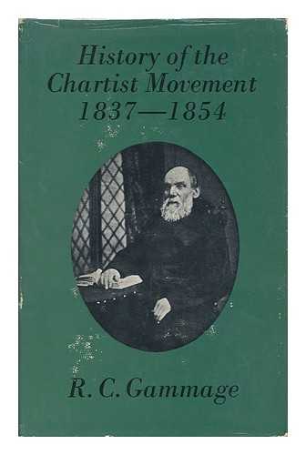 GAMMAGE, ROBERT GEORGE (1815-1888) - History of the Chartist Movement, 1837-1854