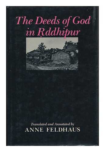 FELDHAUS, ANNE - The Deeds of God in Rddhipur / Translated from Marathi and Annotated by Anne Feldhaus ; with Introductory Essays by Anne Feldhaus and Eleanor Zelliot