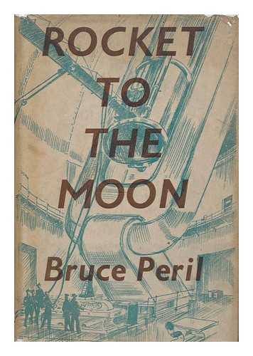 PERIL, BRUCE & SPURRIER, STEVEN - Rocket to the Moon. a Story for Boys / with Illustrations by Steven Spurrier