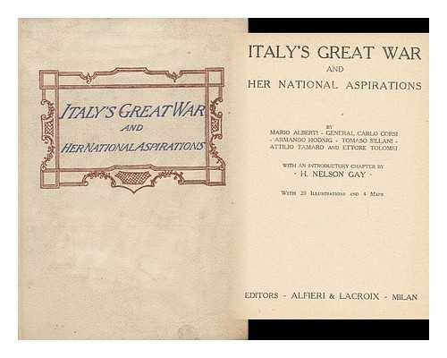 ALBERTI, MARIO ET. ALI. - Italy's Great War and Her National Aspirations, by Mario Alberti, General Carlo Corsi, Armando Hodnig, Tomaso Sillani, Attilio Tamaro and Ettore Tolomei; with an Introductory Chapter by H. Nelson Gay; with 20 Illustrations and 4 Maps