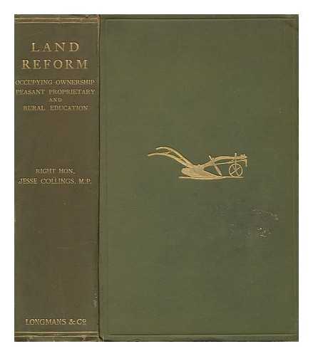 COLLINGS, JESSE (1831-1920) - Land Reform: Occupying Ownership, Peasant Proprietary, and Rural Education, by Right Hon. Jesse Collings ... with Illustrations