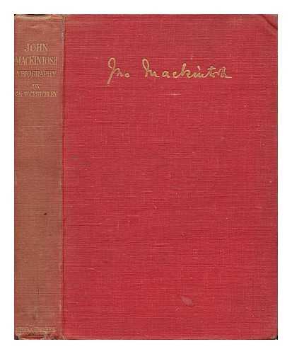 CRUTCHLEY, GEORGE W. - John Mackintosh : a Biography