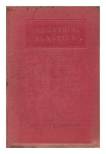 SIMONDS, HERBERT RUMSEY (1887-) - Industrial Plastics, by Herbert R. Simonds
