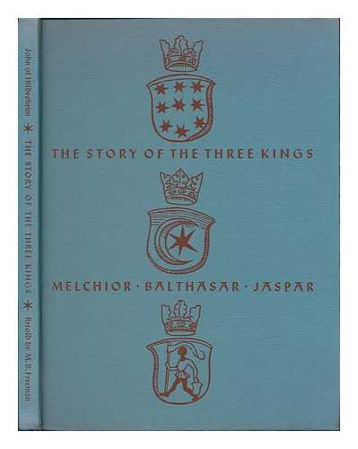 FREEMAN, MARGARET BEAM (1899- ). JOHN, OF HILDESHEIM (D. 1375) - The Story of the Three Kings: Melchior, Balthasar, and Jaspar, Which Originally Was Written by John of Hildesheim in the Fourteenth Century and is Now Retold by Margaret B. Freeman