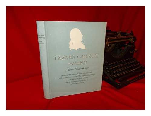 GILLISPIE, CHARLES COULSTON. CARNOT, LAZARE (1753-1823) - Lazare Carnot Savant; a Monograph Treating Carnot's Scientific Work. with Facsim. Reproduction of His Unpublished Writings on Mechanics and on the Calculus, and an Essay Concerning the Latter by A. P. Youschkevitch.