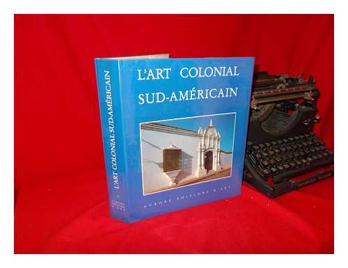 BAYON, DAMIAN. MARX, MURILO. OLIVEIRA, MYRIAM ANDRADE RIBEIRO DE - L' Art Colonial Sud-Amricain : Domaine Espagnol Et Brsil / Damián Bayón Et Murillo Marx ; Avec La Collaboration De Myriam Ribeiro De Oliveira, Aurea Pereira Da Silva, Hugo Segawa ; Trad. Française De Robert Marrast