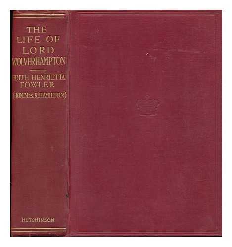 FOWLER, EDITH HENRIETTA - The Life of Henry Hartley Fowler, First Viscount Wolverhampton by His Daughter