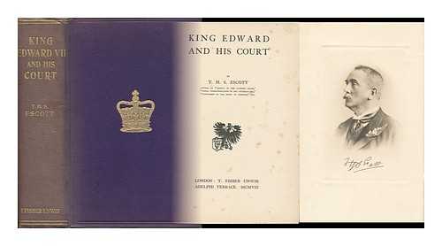 ESCOTT, T[HOMAS] H[AY] S[WEET] (1844-) - King Edward and His Court