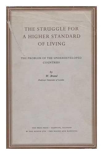 BRAND, W. - The Struggle for a Higher Standard of Living; the Problem of the Underdeveloped Countries