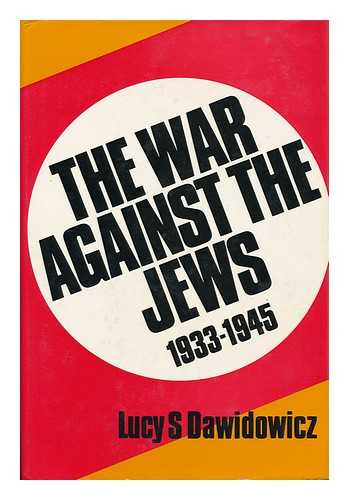 DAWIDOWICZ, LUCY S. - The War Against the Jews, 1933-1945 / Lucy S. Dawidowicz