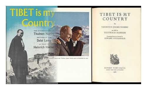 THUBTEN JIGME NORBU (1922-2008) - Tibet is My Country; the Autobiography of Thubten Jigme Norbu, Brother of the Dalai Lama, As Told to Heinrich Harrer. Translated from the German by Edward Fitzgerald