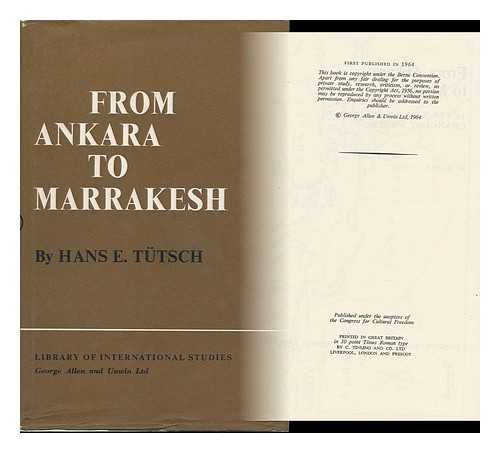 TUTSCH, HANS EMANUEL (1918-) - From Ankara to Marrakesh; Turks and Arabs in a Changing World