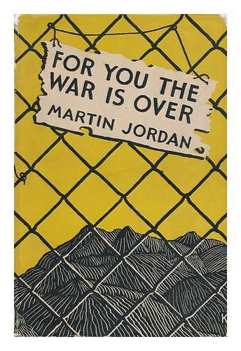 JORDAN, MARTIN (1913-) - For You the War is Over