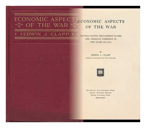 CLAPP, EDWIN JONES (1881-) - Economic Aspects of the War