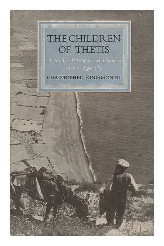 KININMONTH, CHRISTOPHER (1917-) - The Children of Thetis; a Study of Islands and Islanders in the Aegean