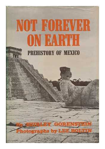 GORENSTEIN, SHIRLEY - Not Forever on Earth; Prehistory of Mexico. Photos. by Lee Boltin