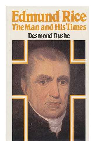 RUSHE, DESMOND - Edmund Rice, the Man and His Times / Desmond Rushe