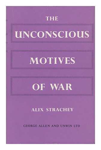 STRACHEY, ALIX - The Unconscious Motives of War; a Psycho-Analytical Contribution