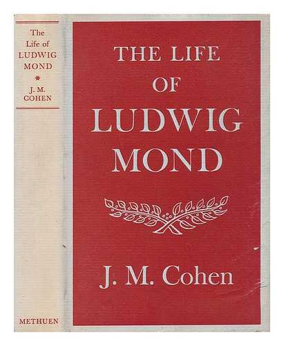 COHEN, JOHN MICHAEL (1903-1989) - The Life of Ludwig Mond
