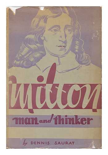 SAURAT, DENIS - Milton, Man and Thinker