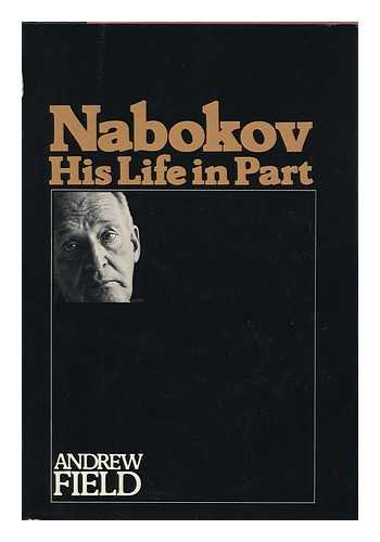 FIELD, ANDREW - Nabokov, His Life in Part / Andrew Field