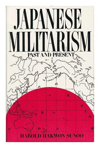 SUNOO, HAROLD HAKWON - Japanese Militarism, Past and Present / Harold Hakwon Sunoo