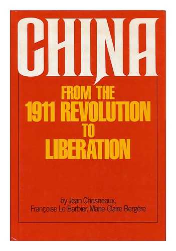 CHESNEAUX, JEAN. FRANOISE LE BARBIER. MARIE-CLAIRE BERGERE - China from the 1911 Revolution to Liberation