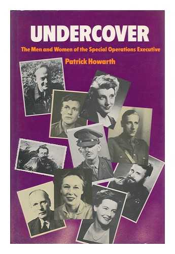 HOWARTH, PATRICK - Undercover, the Men and Women of the Special Operations Executive / Patrick Howarth