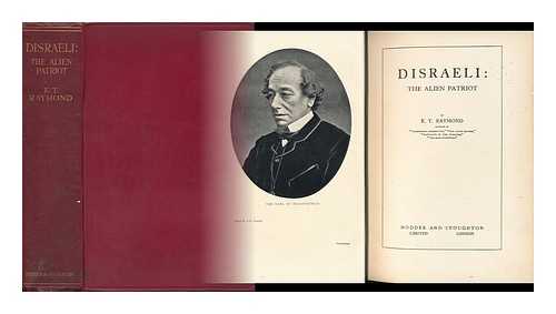 RAYMOND, E. T. - Disraeli : the Alien Patriot