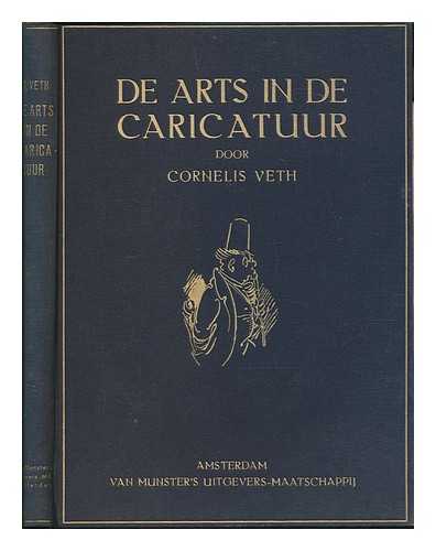 VETH, CORNELIS - De Arts in De Caricatuur / Door Cornelis Veth ; Met Een Inleiding Van ... G. Van Rijnberk