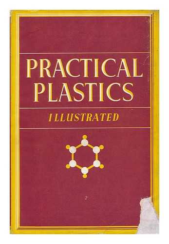 SMITH, PAUL IGNATIUS SLEE - Practical Plastics Illustrated: a Clear and Comprehensive Guide to the Princples and Practice of Modern Plastics, Edited by Paul I. Smith