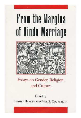 HARLAN, LINDSEY. PAUL B. COURTRIGHT (EDS. ) - From the Margins of Hindu Marriage : Essays on Gender, Religion, and Culture / Edited by Lindsey Harlan, Paul B. Courtright