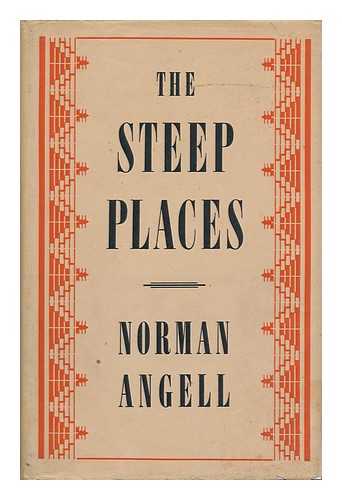 ANGELL, NORMAN, SIR - The Steep Places; an Examination of Political Tendencies